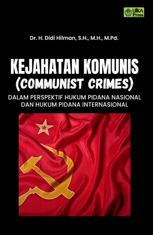 KEJAHATAN KOMUNIS (COMMUNIST CRIMES) Dalam Perspektif Hukum Pidana Nasional Dan Hukum Pidana Internasional